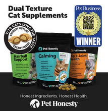 Load image into Gallery viewer, Pet Honesty dual texture cat supplements featuring Hip & Joint Health, Calming, and Hairball Support in award-winning packaging.
