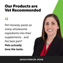Load image into Gallery viewer, Dr. Vickie endorses Pet Honesty products for their tasty, wholesome ingredients in vet-recommended supplements.
