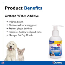 Load image into Gallery viewer, Oratene Water Additive 4oz benefits for pets: freshens breath, prevents plaque, promotes healthy teeth and gums.